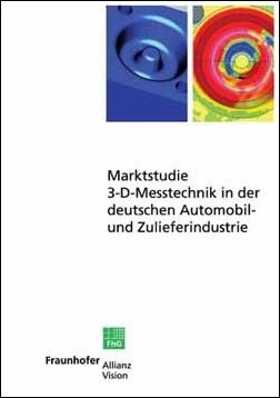 Titelseite "Marktstudie 3-D-Messtechnik in der deutschen Automobil- und Zulieferindustrie" (Quelle: Fraunhofer-Allianz Vision)