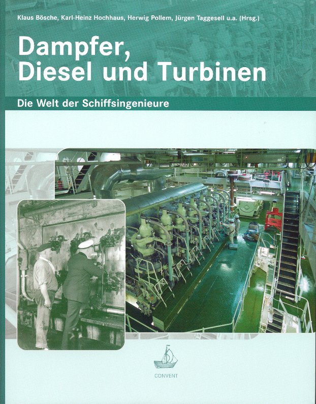 K. Bösche, K.-H. Hochhaus, H. Pollem, J. Taggesell u.a. (Hrsg.): Dampfer, Diesel und Turbinen. Die Welt der Schiffsingenieure. Hamburg: Convent Verlag 2005