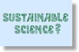 Sustainable Science?
