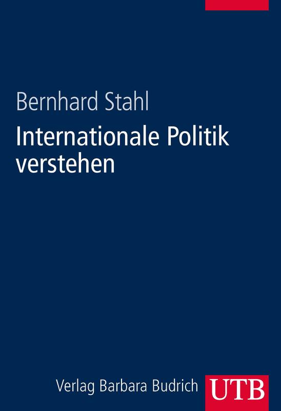 Bernhard Stahl, Professor für Internationale Politik an der Universität Passau, hat im Budrich-Verlag ein Einführungswerk für Studierende der grundlegenden Semester vorgelegt.