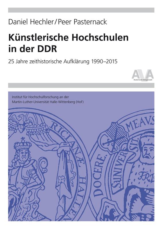 Künstlerische Hochschulen in der DDR. 25 Jahre zeithistorische Aufklärung 1990–2015