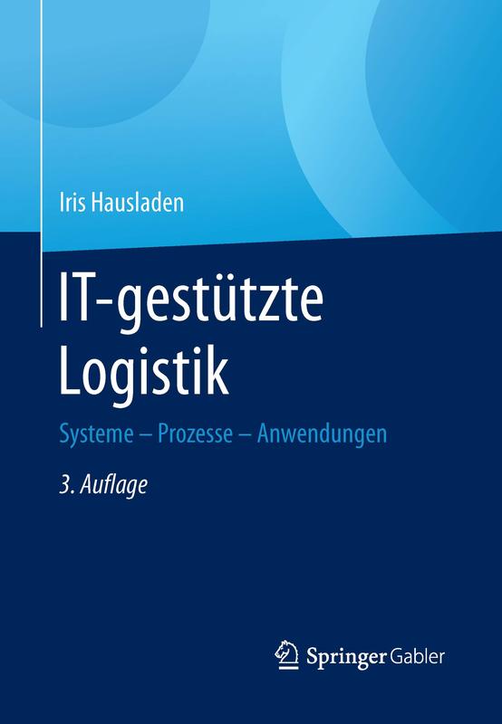 3. Auflage des Lehrbuchs „IT-gestützte Logistik. Systeme - Prozesse - Anwendungen” von Prof. Dr. Iris Hausladen mit Ergänzungen zu u.a. Industrie 4.0, Smart Factory und Big Data.