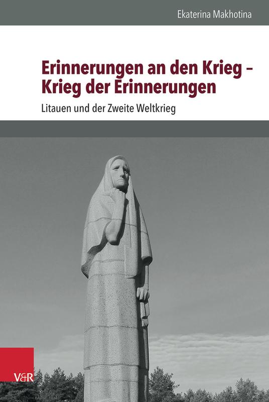 Cover des Buches "Erinnerungen an den Krieg – Krieg der Erinnerungen. Litauen und der Zweite Weltkrieg"