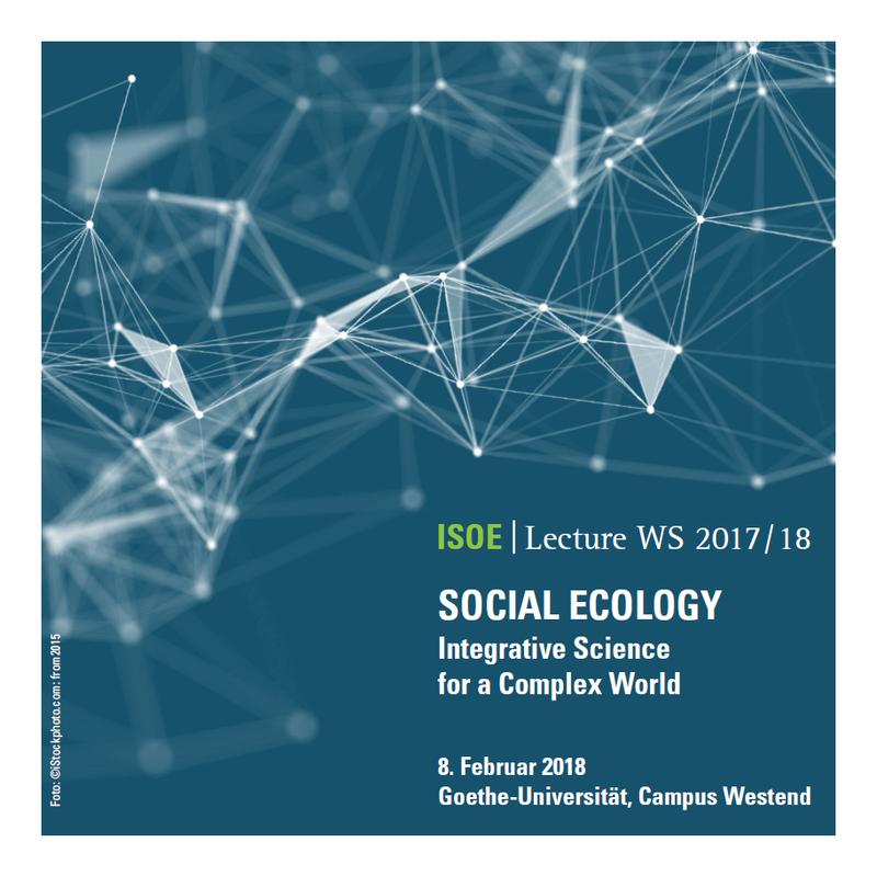 ISOE-Lecture WS 2017/18 “Social Ecology: Integrative Science for a Complex World”