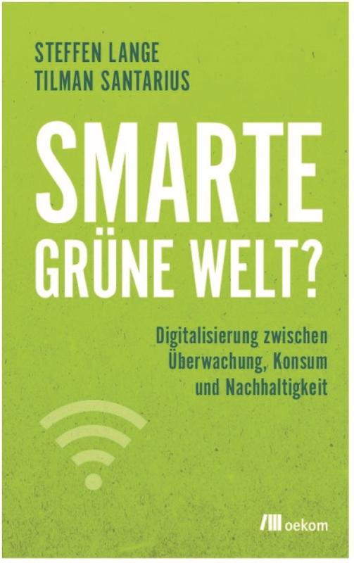 Smarte grüne Welt? Digitalisierung zwischen Überwachung, Konsum und Nachhaltigkeit