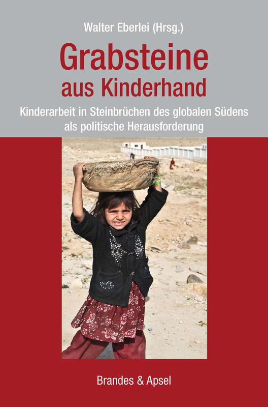 Grabsteine aus Kinderhand. Kinderarbeit in Steinbrüchen des globalen Südens als politische Herausforderung