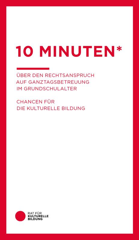 10 Minuten* Über den Rechtsanspruch auf Ganztagsbetreuung im Grundschulalter: Chancen für Kulturelle Bildung