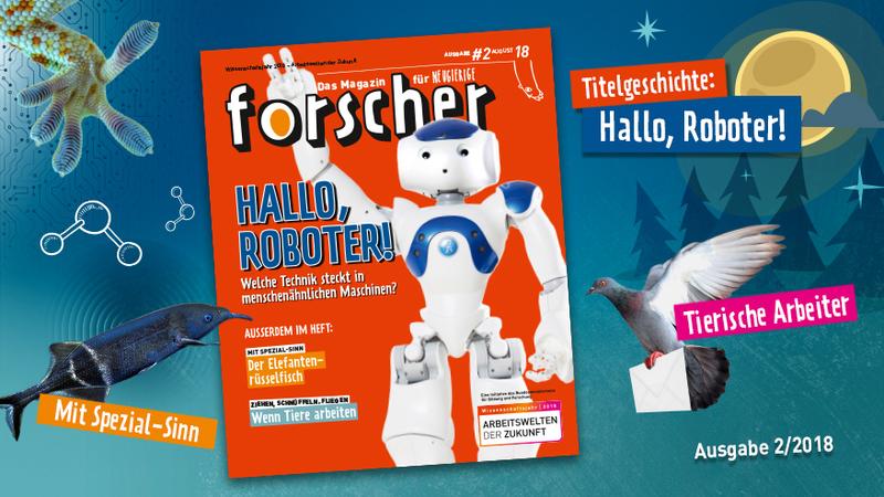 forscher – Das Magazin für Neugierige, Ausgabe 02/2018