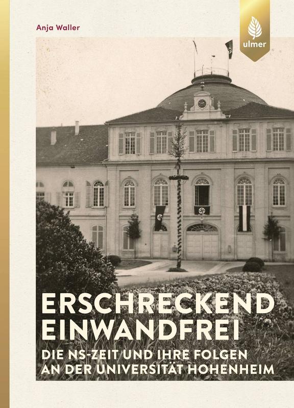 Dr. Anja Waller: „Erschreckend einwandfrei – Die NS-Zeit und ihre Folgen an der Universität Hohenheim“