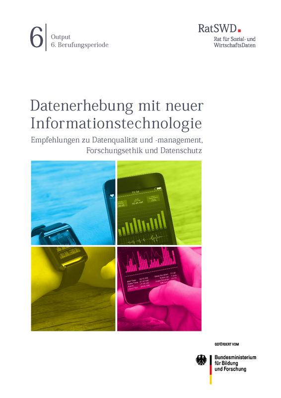 Cover RatSWD Output 6 (6): Datenerhebung mit neuer Informationstechnologie. Empfehlungen zu Datenqualität und -management, Forschungsethik und Datenschutz.