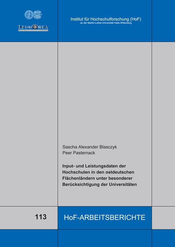 Blasczyk / Pasternack: Input- und Leistungsdaten der Hochschulen in den ostdeutschen Flächenländern unter besonderer Berücksichtigung der Universitäten