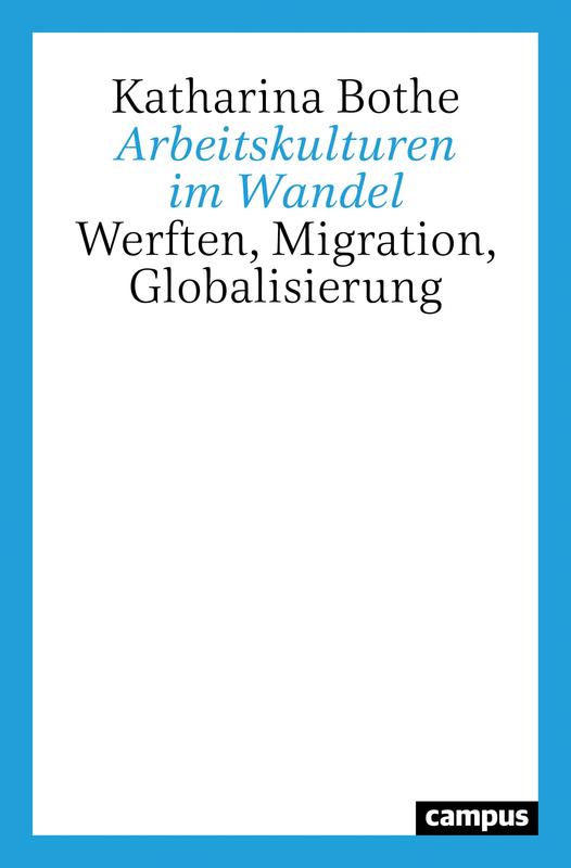 Ausschnitt des Buchcovers "Arbeitskulturen im Wandel. Werften, Migration, Globalisierung" von Dr. Katharina Bothe, erschienen im Campus Verlag.