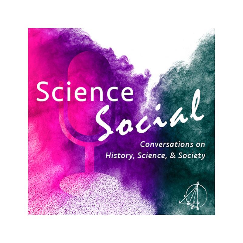 Science Social podcast focuses on history, science, and society