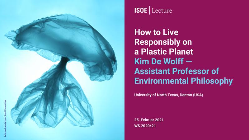 Flyer ISOE-Lecture 20/21 How to Live Responsibly on a Plastic Planet 