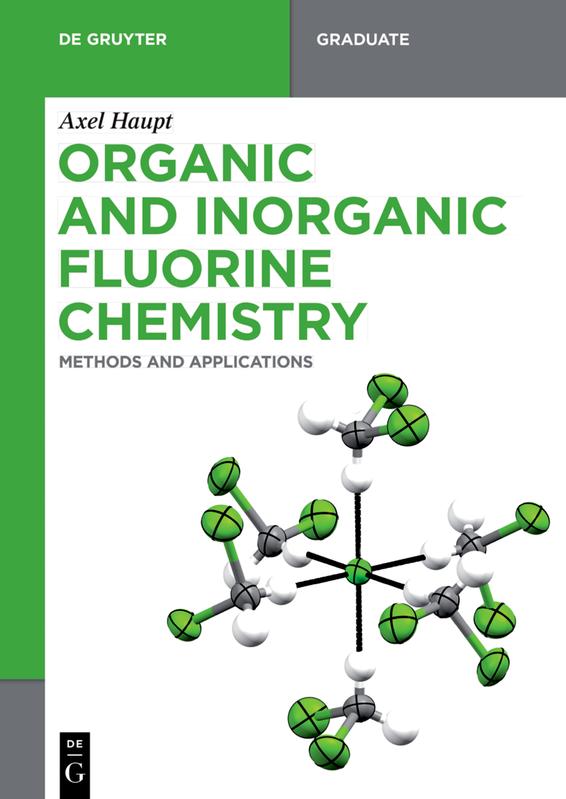 Axel Haupt: Organic and Inorganic Fluorine Chemistry, Methods and Applications. De Gruyter, 2021.