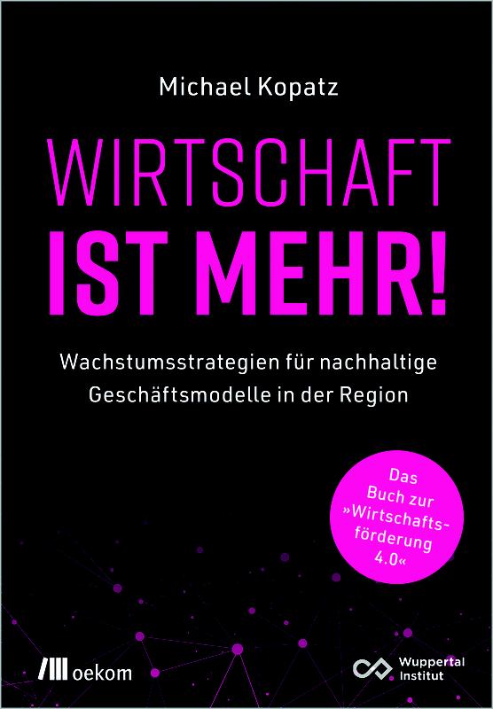 Cover des Buchs „Wirtschaft ist mehr!“ von Dr. Michael Kopatz. 