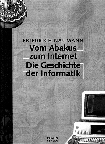 Vom Abakus zum Internet. Die Geschichte der Informatik / Friedrich Naumann. - Darmstadt : Primus, 2001, ISBN 3-89678-224-X, Preis: 59 Mark