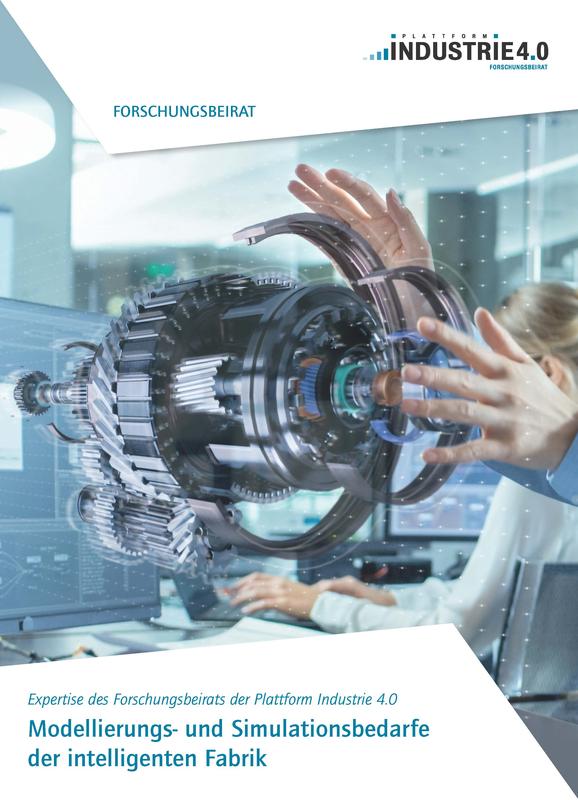 Expertise „Modellierungs- und Simulationsbedarfe der intelligenten Fabrik“ vom Forschungsbeirat der Plattform Industrie 4.0