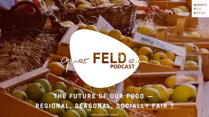 querFELDein-Podcast episode 15 "The Future of our Food — regional, seasonal, socially fair ?"