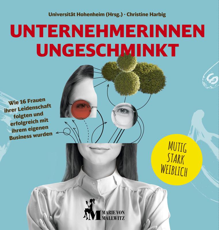 Die Universität Hohenheim fördert die Gründungsaktivitäten von Frauen. Jetzt hat sie ein Buch mit 16 Porträts erfolgreicher Frauen herausgegeben, das Anregungen, Inspirationen und Hilfestellungen gibt. Das Buch erscheint im Marie von Mallwitz Verlag.