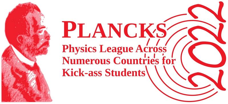 PLANCKS ist ein Akronym für „Physics League across Numerous Countries for Kick-Ass Students" und bezeichnet einen jährlich stattfindenden Team-Wettbewerb, der zugleich eine der größten Veranstaltungen für Physik-Studierende weltweit ist.
