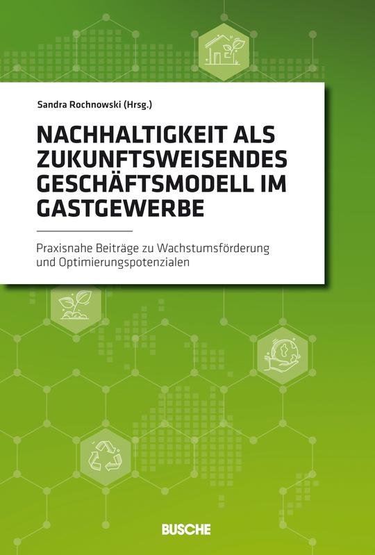 Neuerscheinung: „Nachhaltigkeit als zukunftsweisendes Geschäftsmodell im Gastgewerbe – Praxisnahe Beiträge zu Wachstumsförderung und Optimierungspotenzialen“