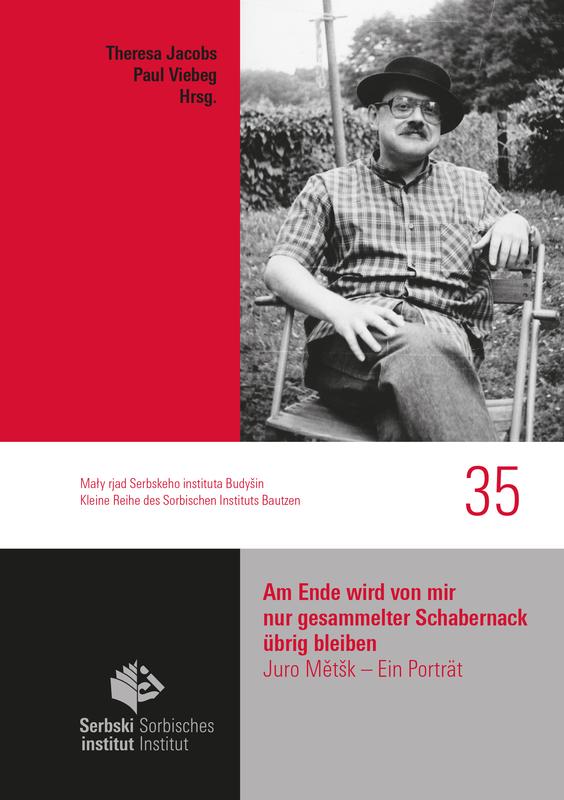 Cover der Neuerscheinung "Am Ende wird von mir nur gesammelter Schabernack übrig bleiben. Juro Mětšk – Ein Porträt", ersch. als Heft 35 in der Kleinen Reihe des Sorbischen Instituts