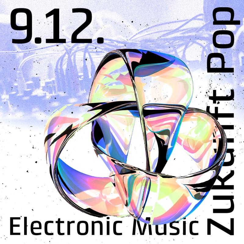 Zukunft Pop x Electronic Music