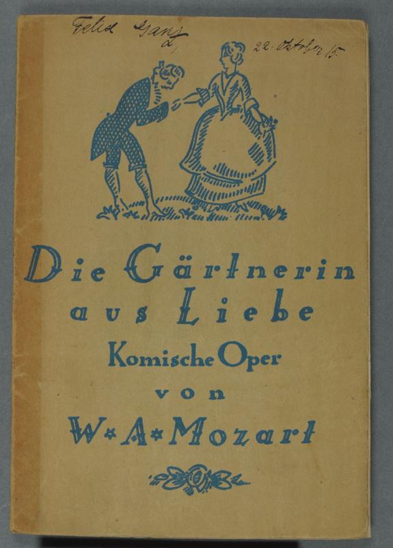 „Die Gärtnerin aus Liebe, Komische Oper von W.A. Mozart“ mit handschriftlichem Besitzvermerk von Felix Ganz, 22. Oktober 15. 