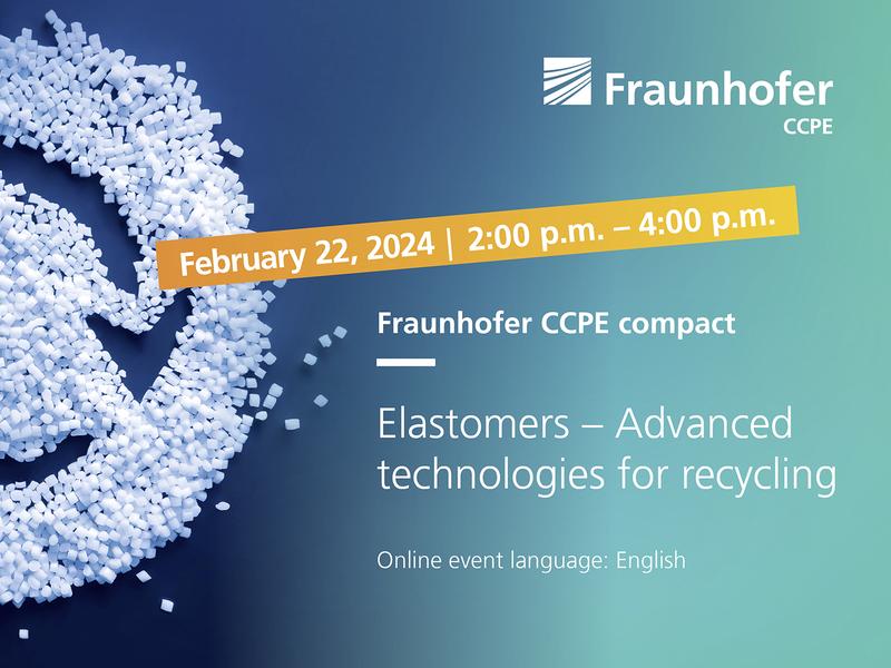 Fraunhofer CCPE compact »Elastomers – Advanced technologies for recycling« am 22. Februar 2024 von 14:00 Uhr bis 16:00 Uhr auf Englisch.. 