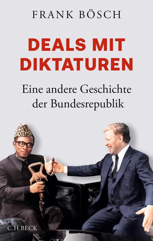 Der Historiker Frank Bösch veröffentlicht am 15. Februar 2024 sein neues Buch "Deals mit Diktaturen. Eine andere Geschichte der Bundesrepublik", Buchcover: Verlag C.H.Beck, München