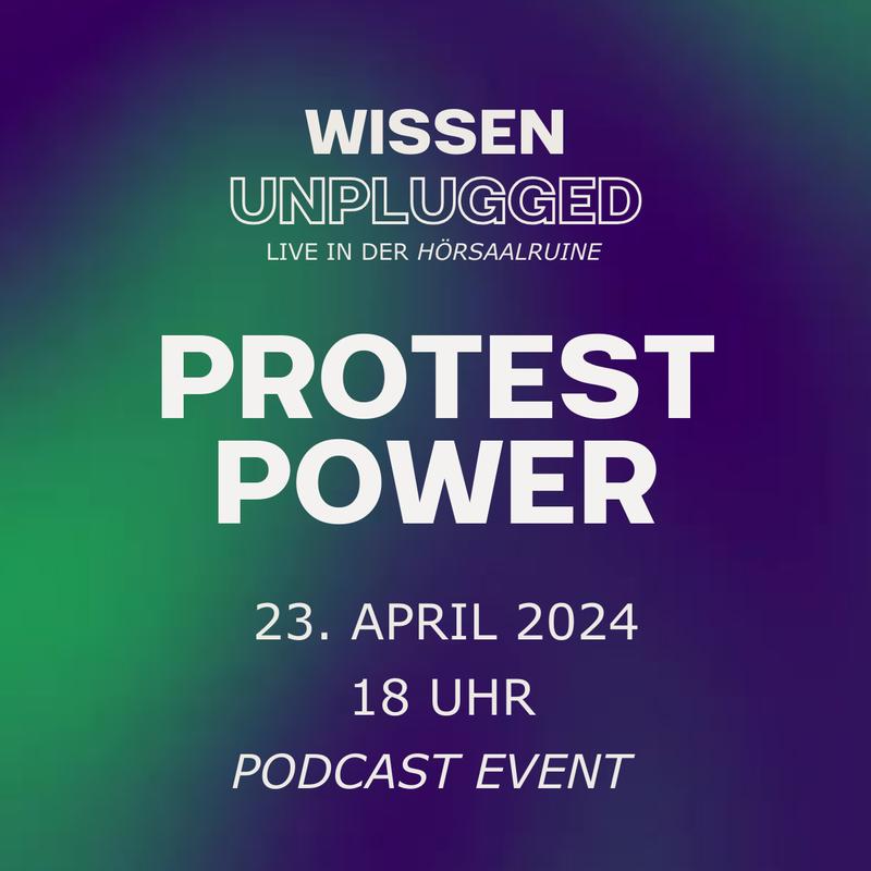 Wissen unplugged: Protest-Power am 23.4.2024