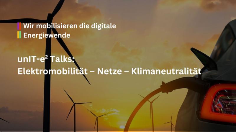 unIT-e² Talks Elektromobilität – Netze – Klimaneutralität