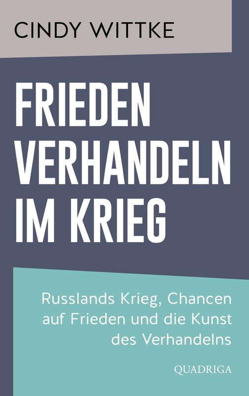 Cover von „Frieden verhandeln im Krieg. Russlands Krieg, Chancen auf Frieden und die Kunst des Verhandelns“.