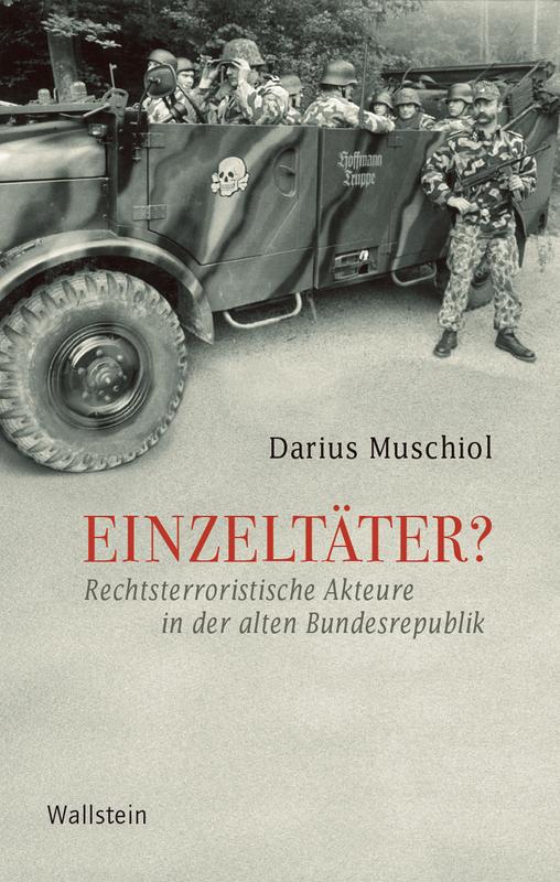 Buchcover: Darius Muschiol Einzeltäter? Rechtsterroristische Akteure in der alten Bundesrepublik