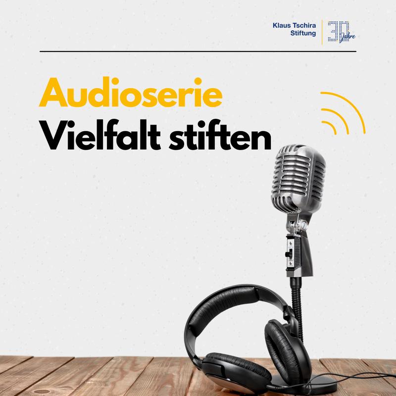 "Vielfalt stiften": eine Audioserie über Geförderte.