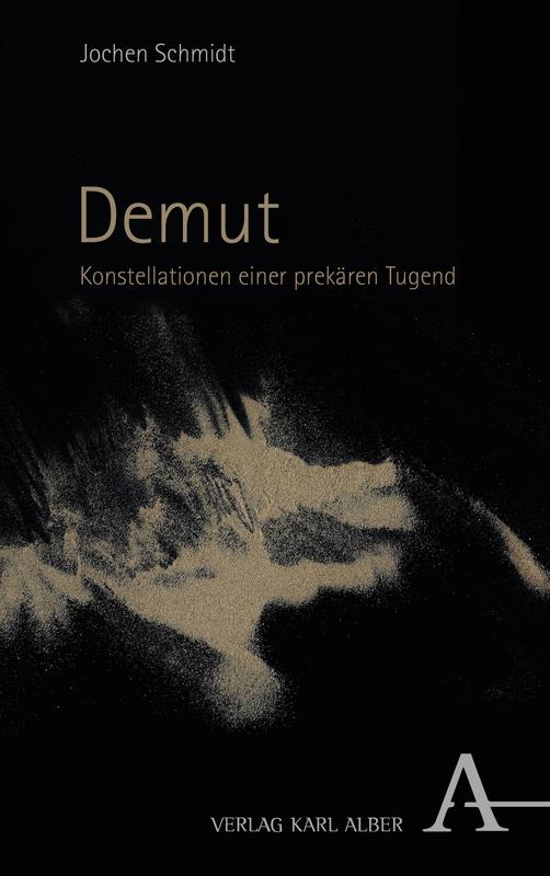 Jochen Schmidts neues Buch über Demut ist im Verlag Karl Alber erschienen.