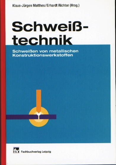 Schweißen von metallischen Konstruktionswerkstoffen / Klaus-Jürgen Matthes, Erhardt Richter (Hrsg.) - Fachbuchverlag Leipzig im Carl Hanser Verlag, 2002, ISBN 3-446-22046-1