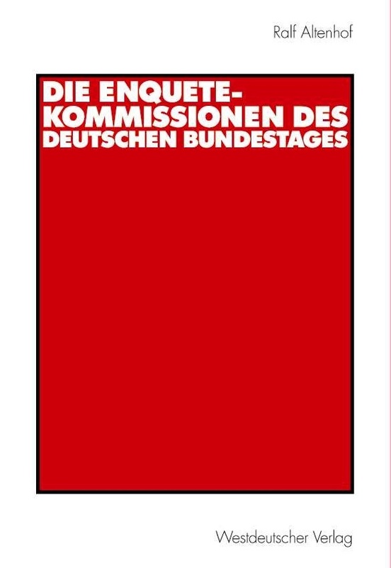 Die Enquete-Kommissionen des Deutschen Bundestages, Ralf Altenhof, Wiesbaden: Westdeutscher Verlag, 2003, ISBN 3-531-13858-8, 32,90 Euro