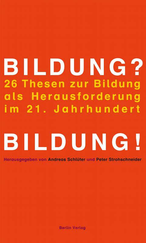 Andreas Schlüter und Peter Strohschneider (Hrsg.): Bildung? Bildung! 26 Thesen zur Bildung als Herausforderung im 21. Jahrhundert.